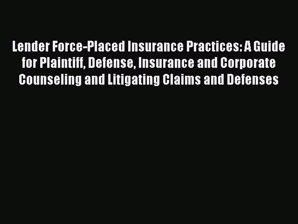 Read Lender Force-Placed Insurance Practices: A Guide for Plaintiff Defense Insurance and Corporate