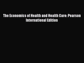 Download The Economics of Health and Health Care: Pearson International Edition PDF Online