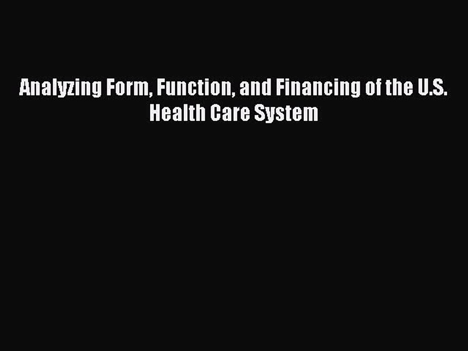 Download Analyzing Form Function and Financing of the U.S. Health Care System PDF Online