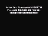 Download Service Parts Planning with SAP SCM(TM): Processes Structures and Functions (Management