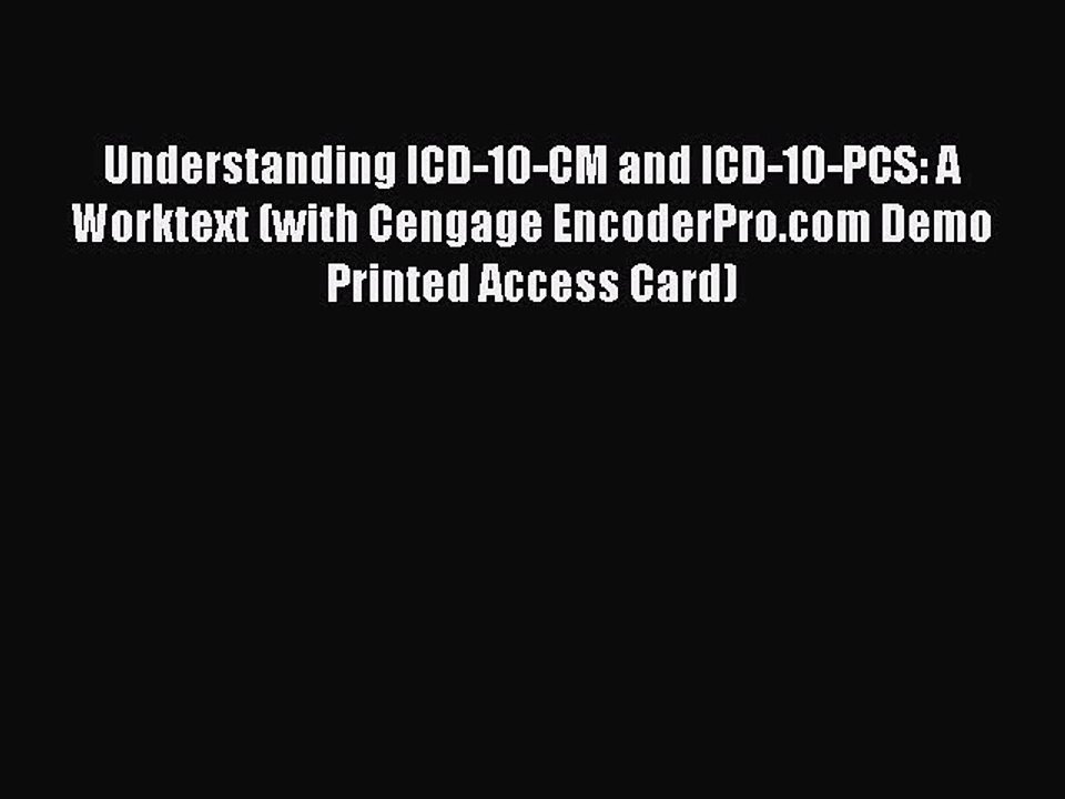 Read Understanding ICD-10-CM and ICD-10-PCS: A Worktext (with Cengage EncoderPro.com Demo Printed