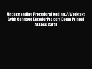 Read Understanding Procedural Coding: A Worktext (with Cengage EncoderPro.com Demo Printed