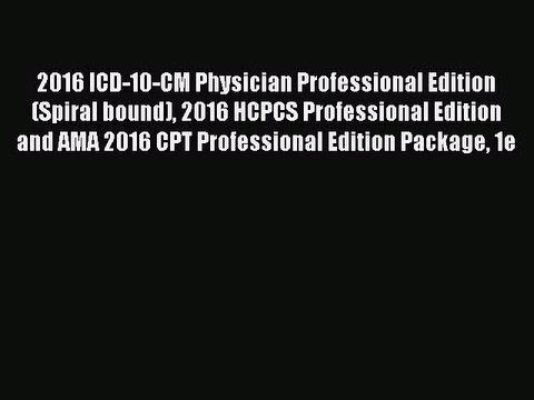Read 2016 ICD-10-CM Physician Professional Edition (Spiral bound) 2016 HCPCS Professional Edition