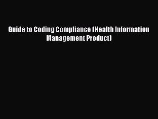 Read Guide to Coding Compliance (Health Information Management Product) Ebook Free