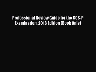 Read Professional Review Guide for the CCS-P Examination 2016 Edition (Book Only) Ebook Free
