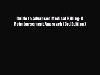 Read Guide to Advanced Medical Billing: A Reimbursement Approach (3rd Edition) Ebook Free
