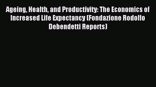 Read Ageing Health and Productivity: The Economics of Increased Life Expectancy (Fondazione