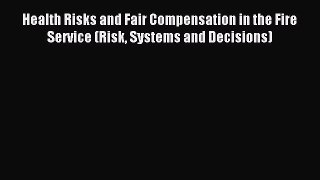 Download Health Risks and Fair Compensation in the Fire Service (Risk Systems and Decisions)