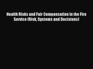 Download Health Risks and Fair Compensation in the Fire Service (Risk Systems and Decisions)