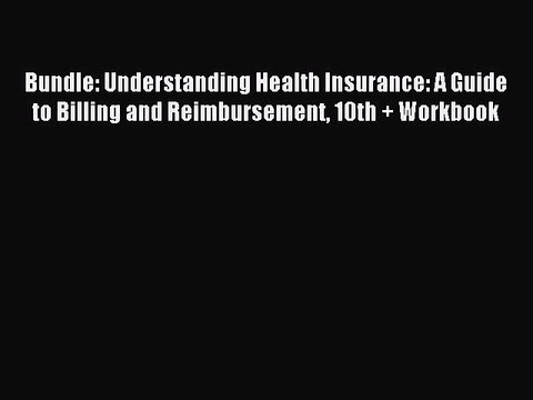 Read Bundle: Understanding Health Insurance: A Guide to Billing and Reimbursement 10th + Workbook