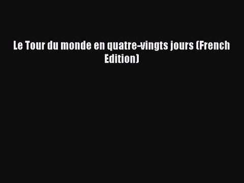 PDF Le Tour du monde en quatre-vingts jours (French Edition) Free Books