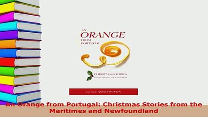 PDF  An Orange from Portugal Christmas Stories from the Maritimes and Newfoundland  Read Online