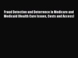 Read Fraud Detection and Deterrence in Medicare and Medicaid (Health Care Issues Costs and
