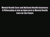 Read Mental Health Care and National Health Insurance: A Philosophy of and an Approach to Mental