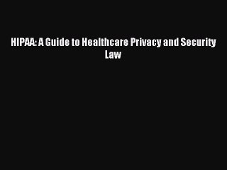 Read HIPAA: A Guide to Healthcare Privacy and Security Law Ebook Free