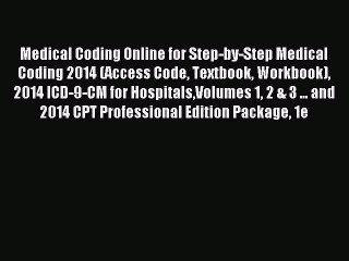 Read Medical Coding Online for Step-by-Step Medical Coding 2014 (Access Code Textbook Workbook)