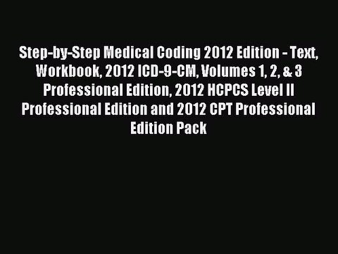 Read Step-by-Step Medical Coding 2012 Edition - Text Workbook 2012 ICD-9-CM Volumes 1 2 & 3