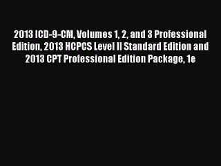 Read 2013 ICD-9-CM Volumes 1 2 and 3 Professional Edition 2013 HCPCS Level II Standard Edition