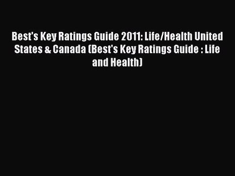 Read Best's Key Ratings Guide 2011: Life/Health United States & Canada (Best's Key Ratings