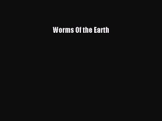 PDF Worms Of the Earth Free Books