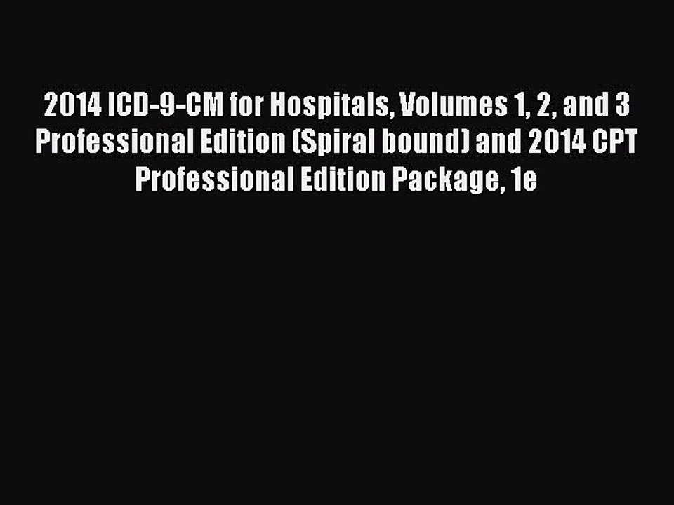 Read 2014 ICD-9-CM for Hospitals Volumes 1 2 and 3 Professional Edition (Spiral bound) and