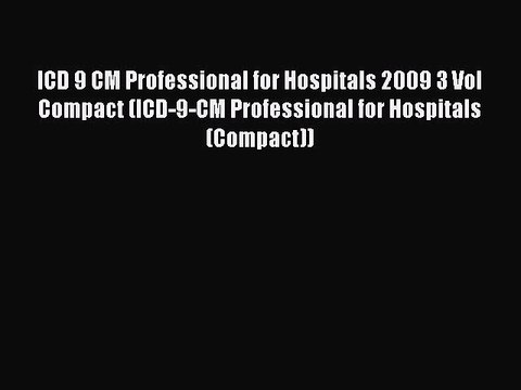 Read ICD 9 CM Professional for Hospitals 2009 3 Vol Compact (ICD-9-CM Professional for Hospitals