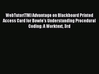 Read WebTutor(TM) Advantage on Blackboard Printed Access Card for Bowie's Understanding Procedural