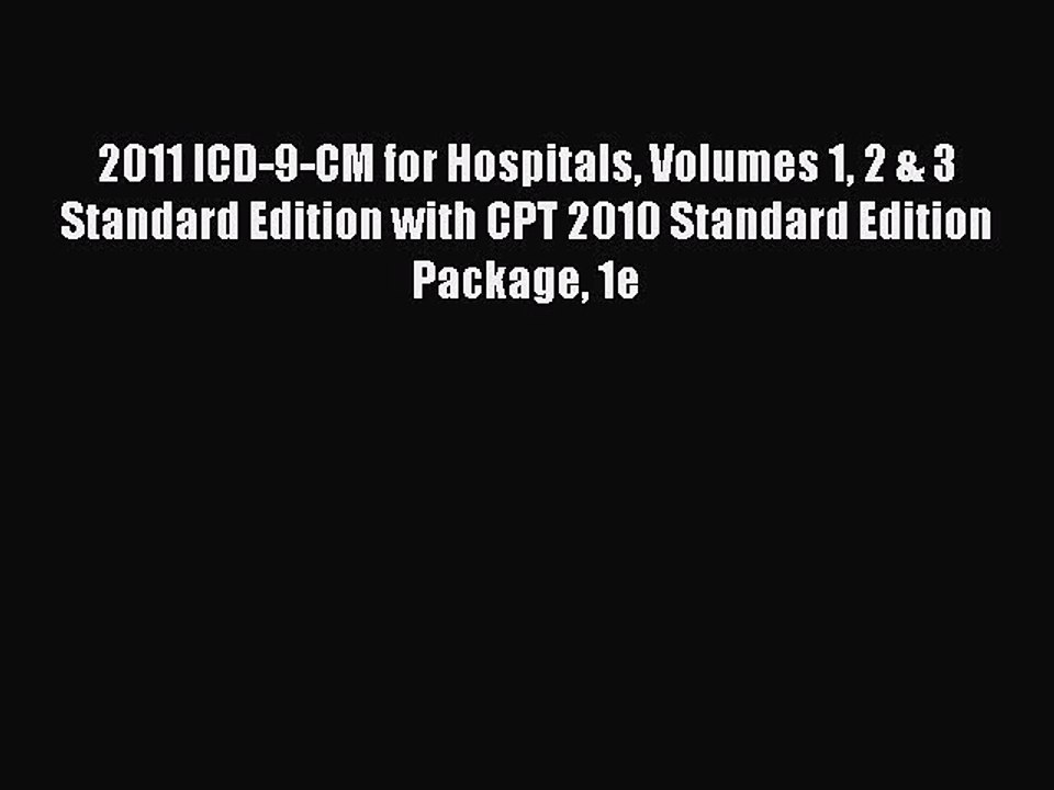 Read 2011 ICD-9-CM for Hospitals Volumes 1 2 & 3 Standard Edition with CPT 2010 Standard Edition