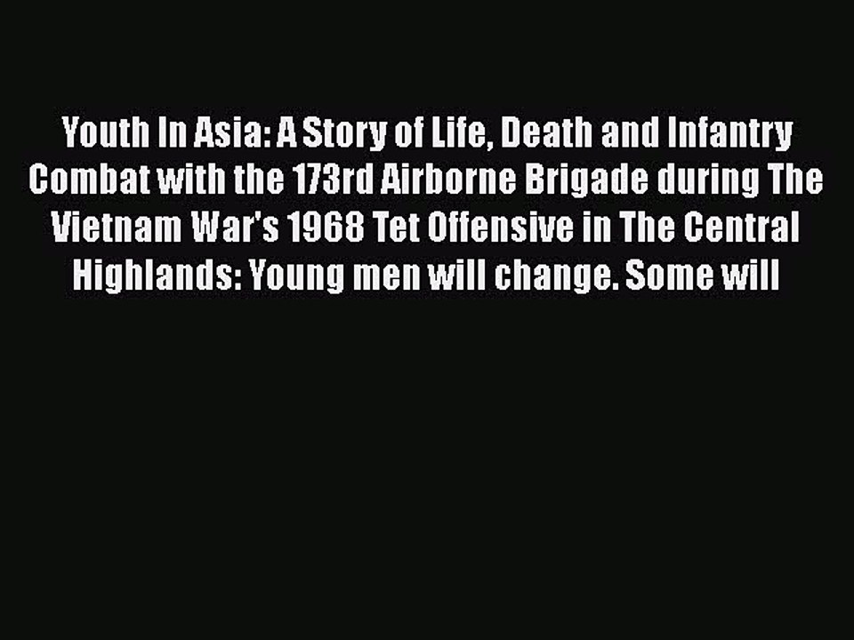 PDF Youth In Asia: A Story of Life Death and Infantry Combat with the 173rd Airborne Brigade