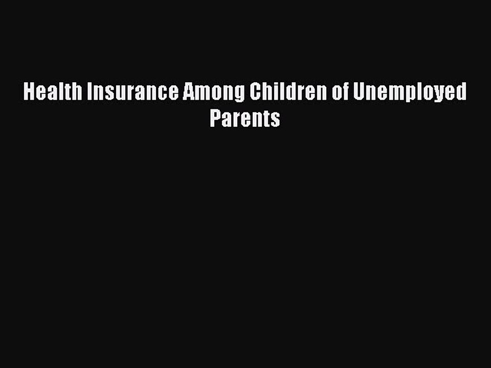 Read Health Insurance Among Children of Unemployed Parents Ebook Free