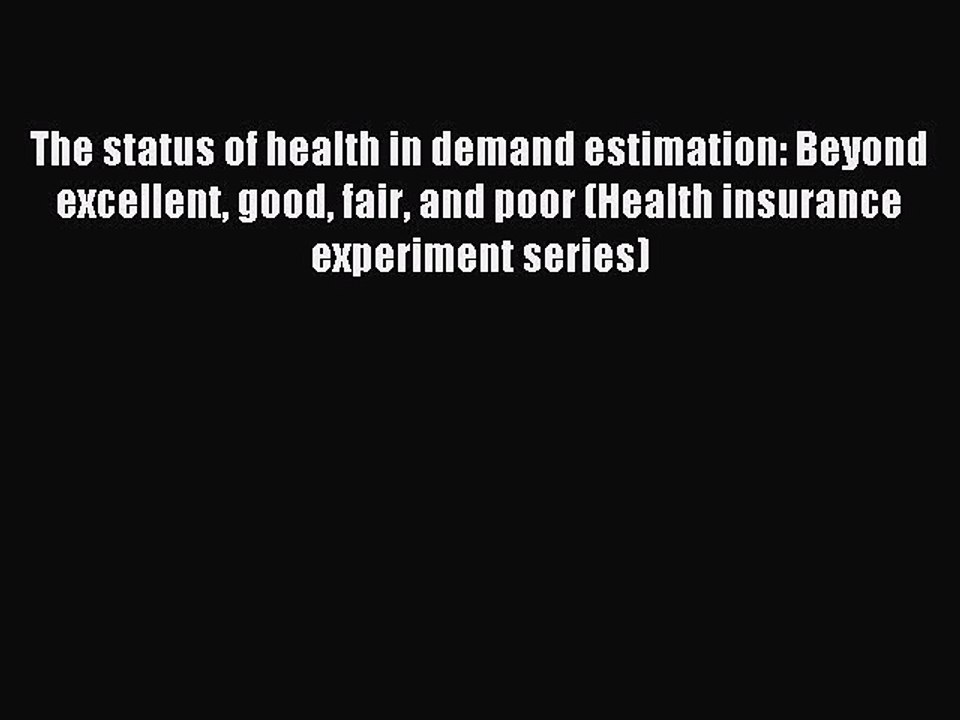 Read The status of health in demand estimation: Beyond excellent good fair and poor (Health