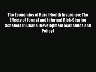Read The Economics of Rural Health Insurance: The Effects of Formal and Informal Risk-Sharing