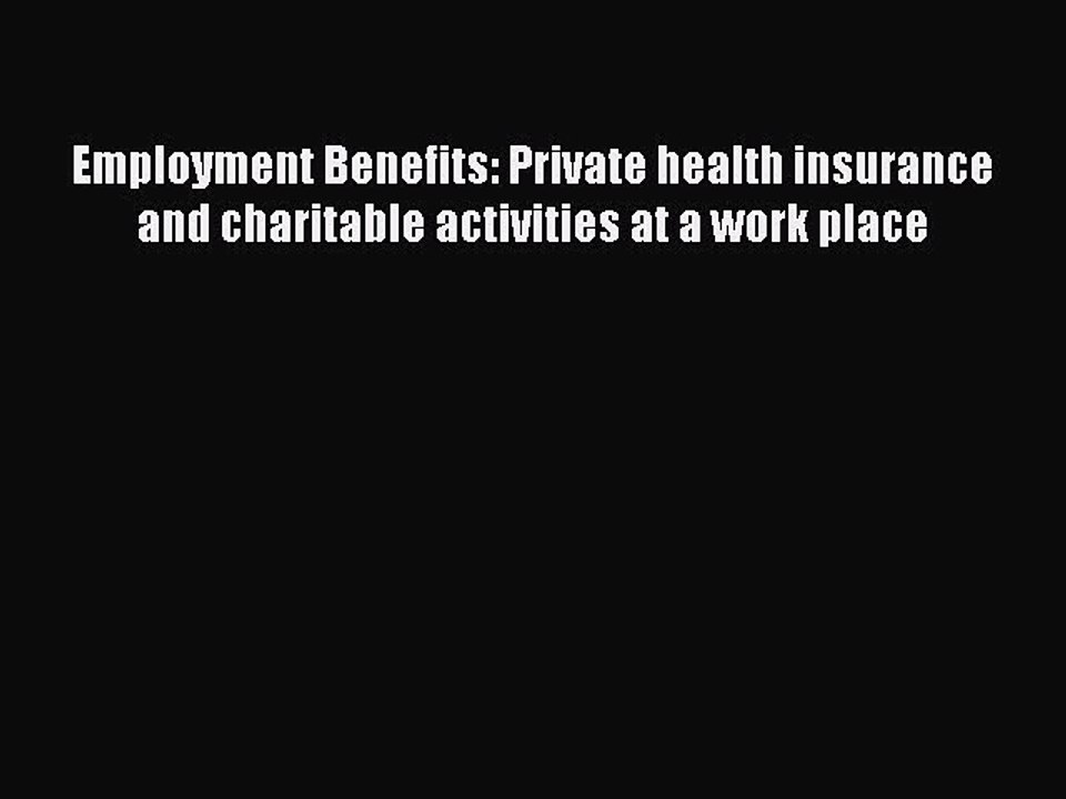 Read Employment Benefits: Private health insurance and charitable activities at a work place