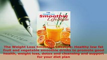 Download  The Weight Loss Smoothie Lifestyle Healthy low fat fruit and vegetable smoothie drinks to PDF Full Ebook