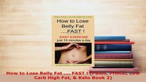 PDF  How to Lose Belly Fat  FAST  Paleo Primal Low Carb High Fat  Keto Book 2 Read Online
