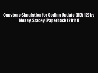 Read Capstone Simulation for Coding Update (REV 12) by Mosay Stacey [Paperback (2011)] PDF