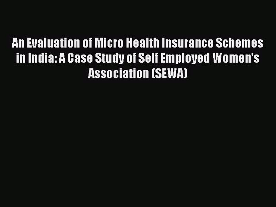 Read An Evaluation of Micro Health Insurance Schemes in India: A Case Study of Self Employed