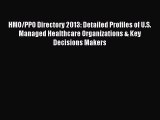 Read HMO/PPO Directory 2013: Detailed Profiles of U.S. Managed Healthcare Organizations & Key