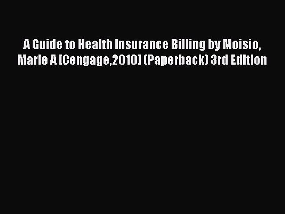 Read A Guide to Health Insurance Billing by Moisio Marie A [Cengage2010] (Paperback) 3rd Edition