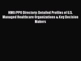 Read HMO/PPO Directory: Detailed Profiles of U.S. Managed Healthcare Organizations & Key Decision