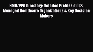 Read HMO/PPO Directory: Detailed Profiles of U.S. Managed Healthcare Organizations & Key Decision