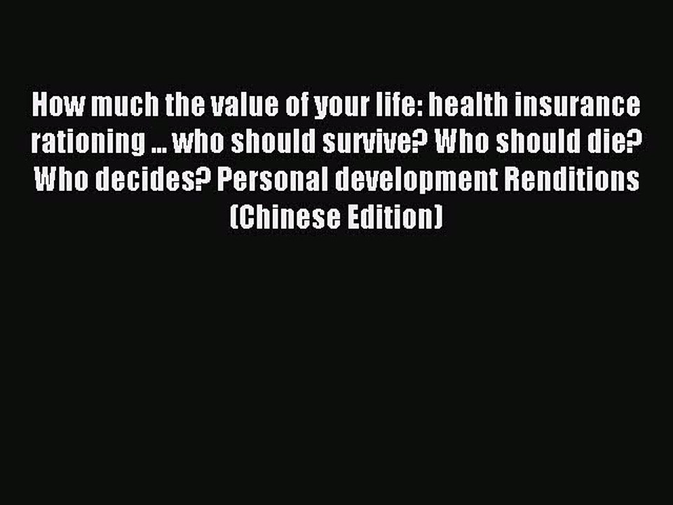 Read How much the value of your life: health insurance rationing ... who should survive? Who