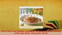 Download  99 FatFree Italian Cooking All your favorite dishes with less than one gram of fat Download Full Ebook
