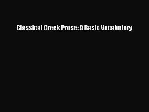 PDF Classical Greek Prose: A Basic Vocabulary Free Books