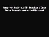PDF Xenophon's Anabasis or The Expedition of Cyrus (Oxford Approaches to Classical Literature)