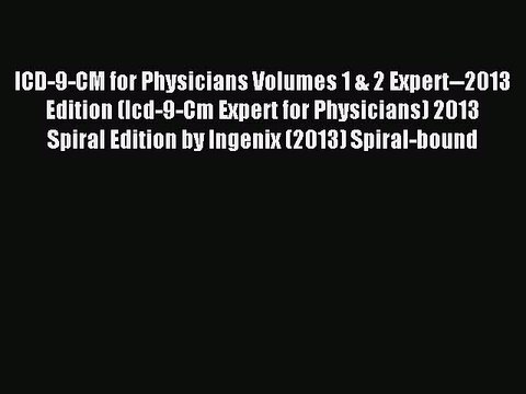 Read ICD-9-CM for Physicians Volumes 1 & 2 Expert 2013 Edition (Icd-9-Cm Expert for Physicians)