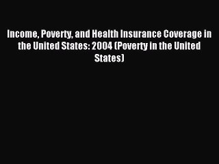 Read Income Poverty and Health Insurance Coverage in the United States: 2004 (Poverty in the