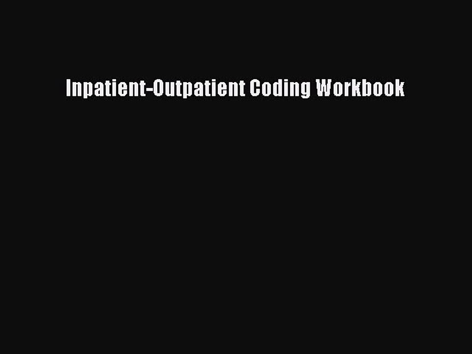 Read Inpatient-Outpatient Coding Workbook Ebook Free
