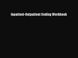 Read Inpatient-Outpatient Coding Workbook Ebook Free