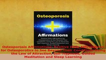 Download  Osteoporosis Affirmations Positive Daily Affirmations for Osteoporotics to See Beyond Read Online